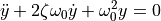 \ddot{y} + 2 \zeta \omega_0 \dot{y} + \omega_0^2 y = 0