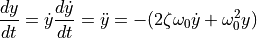 \frac{dy}{dt} = \dot{y}
\frac{d\dot{y}}{dt} = \ddot{y} = -(2 \zeta \omega_0  \dot{y} + \omega_0^2 y)