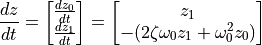 \frac{dz}{dt} =
\begin{bmatrix}
    \frac{dz_0}{dt} \\
    \frac{dz_1}{dt}
\end{bmatrix} =
\begin{bmatrix}
    z_1  \\
    -(2 \zeta \omega_0  z_1 + \omega_0^2 z_0)
\end{bmatrix}