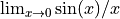 \lim_{x\rightarrow 0} \sin(x)/x